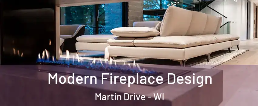 Modern Fireplace Design Martin Drive - WI