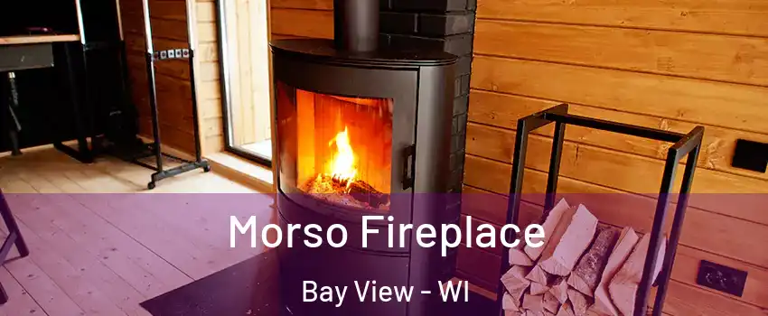 Morso Fireplace Bay View - WI