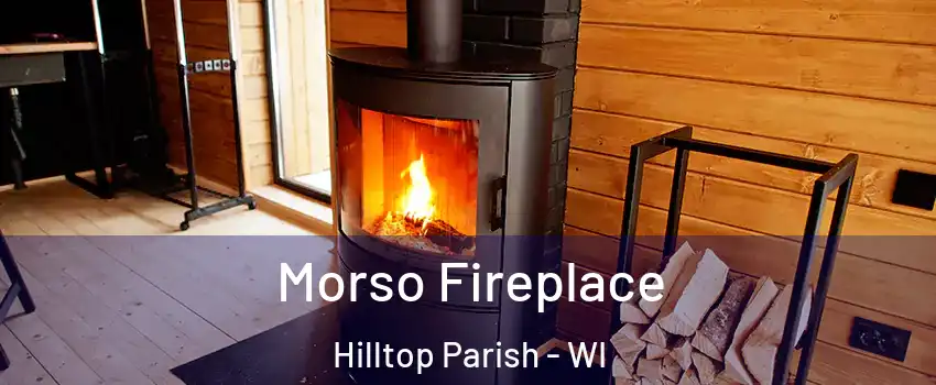 Morso Fireplace Hilltop Parish - WI