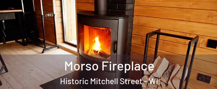 Morso Fireplace Historic Mitchell Street - WI