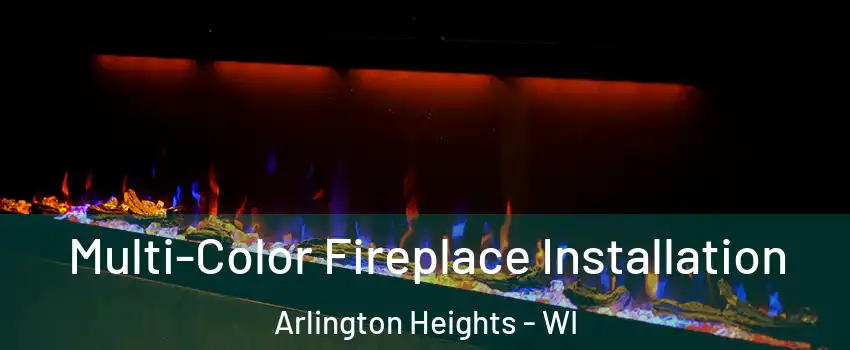 Multi-Color Fireplace Installation Arlington Heights - WI