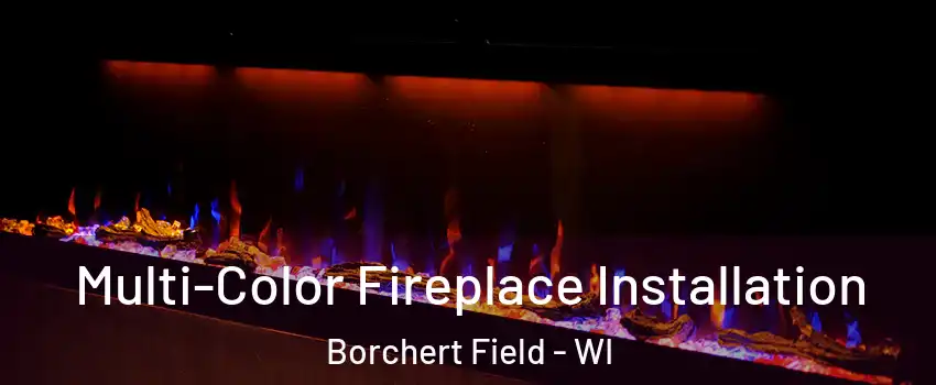 Multi-Color Fireplace Installation Borchert Field - WI