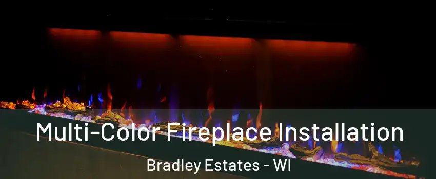 Multi-Color Fireplace Installation Bradley Estates - WI