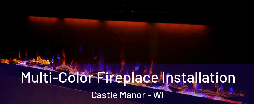 Multi-Color Fireplace Installation Castle Manor - WI