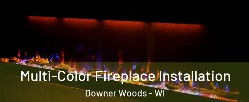 Multi-Color Fireplace Installation Downer Woods - WI