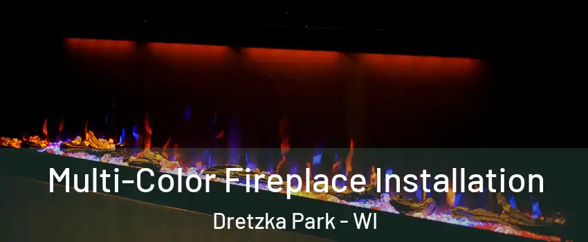 Multi-Color Fireplace Installation Dretzka Park - WI