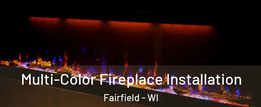 Multi-Color Fireplace Installation Fairfield - WI