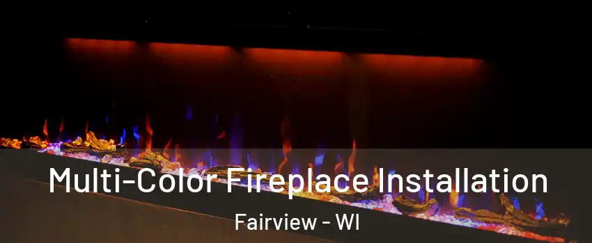 Multi-Color Fireplace Installation Fairview - WI