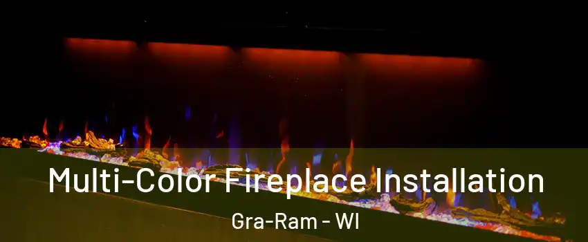 Multi-Color Fireplace Installation Gra-Ram - WI