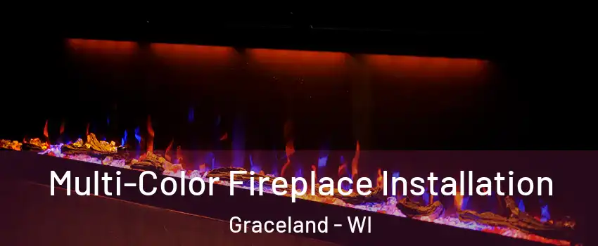 Multi-Color Fireplace Installation Graceland - WI