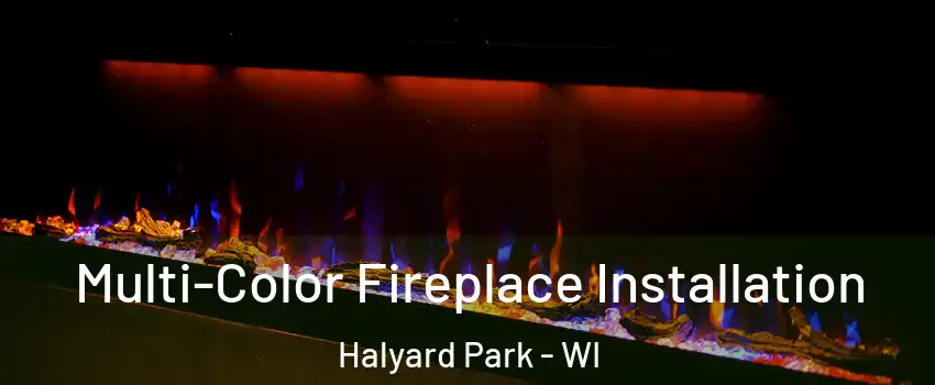 Multi-Color Fireplace Installation Halyard Park - WI