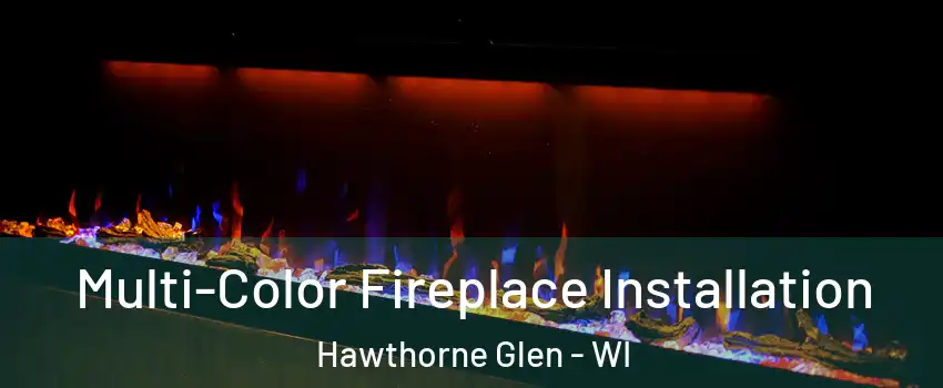 Multi-Color Fireplace Installation Hawthorne Glen - WI