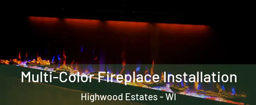 Multi-Color Fireplace Installation Highwood Estates - WI