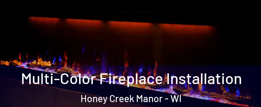 Multi-Color Fireplace Installation Honey Creek Manor - WI