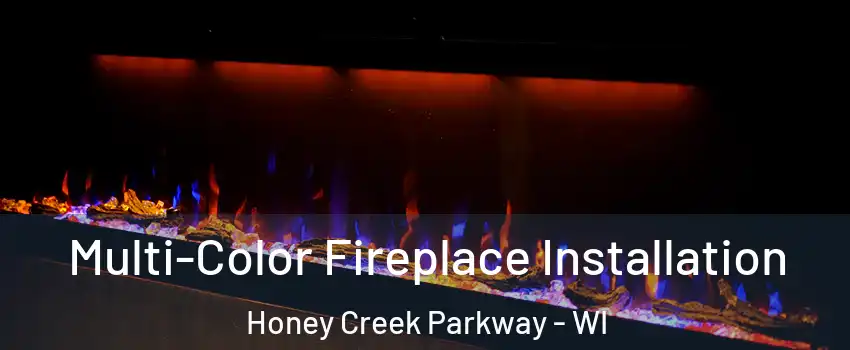 Multi-Color Fireplace Installation Honey Creek Parkway - WI