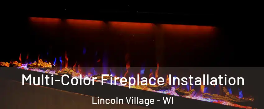 Multi-Color Fireplace Installation Lincoln Village - WI