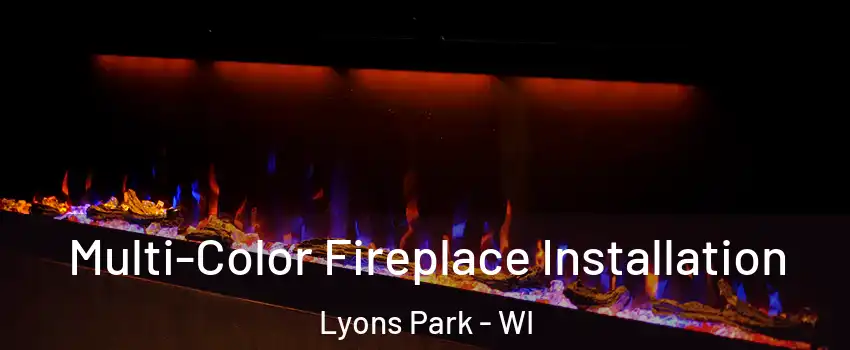 Multi-Color Fireplace Installation Lyons Park - WI