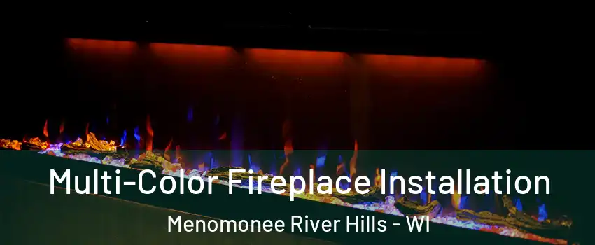 Multi-Color Fireplace Installation Menomonee River Hills - WI