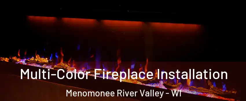 Multi-Color Fireplace Installation Menomonee River Valley - WI