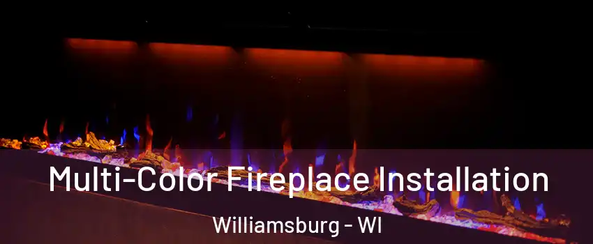 Multi-Color Fireplace Installation Williamsburg - WI