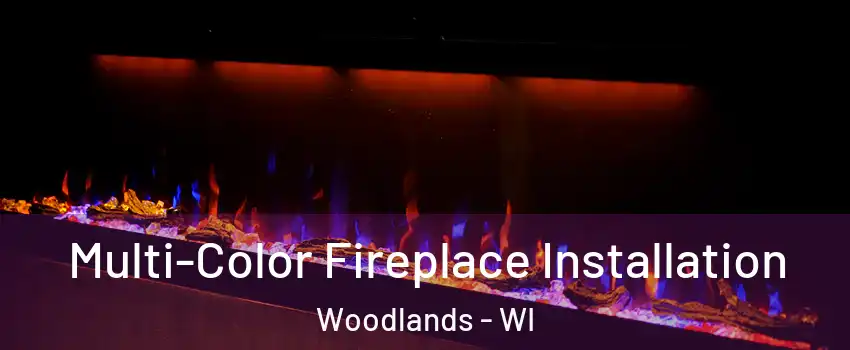 Multi-Color Fireplace Installation Woodlands - WI