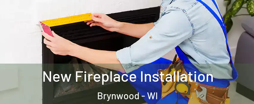 New Fireplace Installation Brynwood - WI