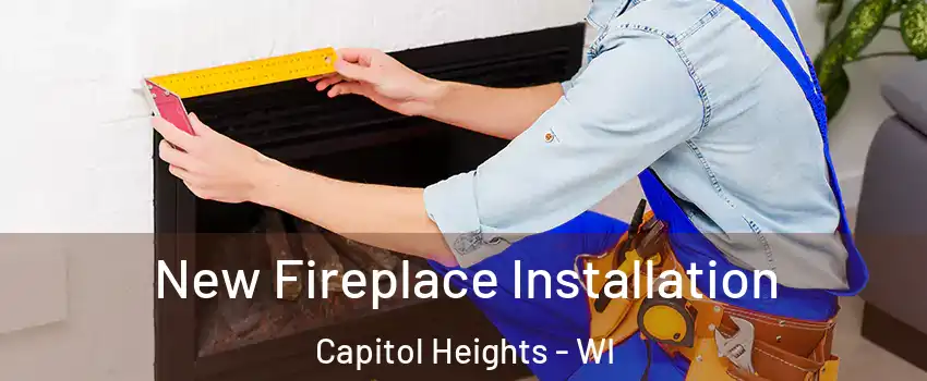 New Fireplace Installation Capitol Heights - WI