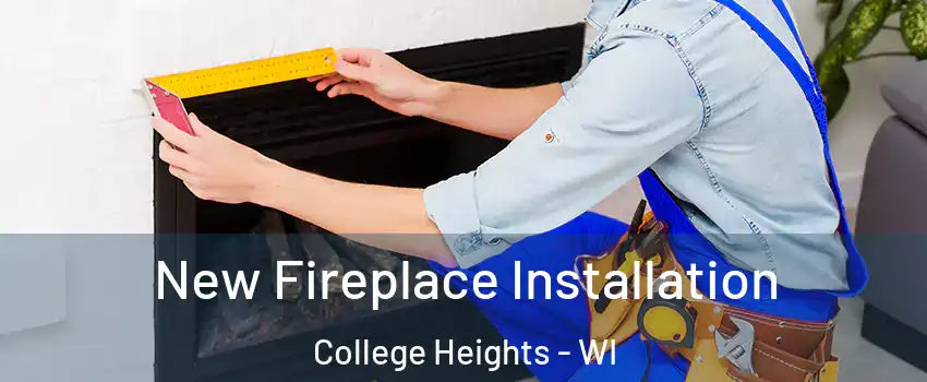 New Fireplace Installation College Heights - WI