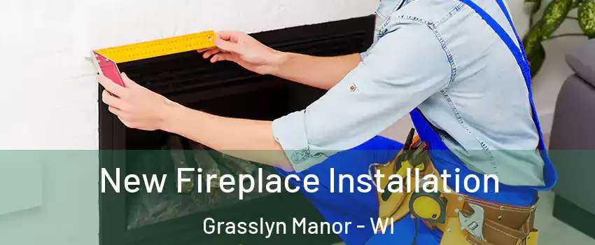 New Fireplace Installation Grasslyn Manor - WI