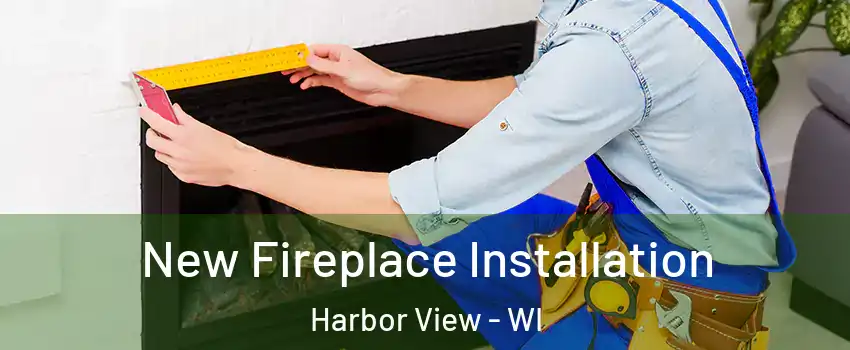 New Fireplace Installation Harbor View - WI