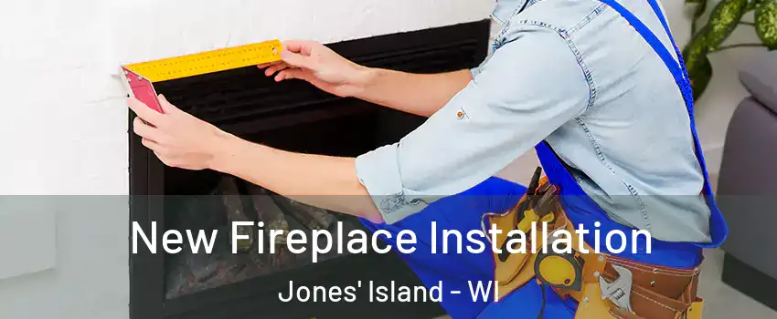 New Fireplace Installation Jones' Island - WI