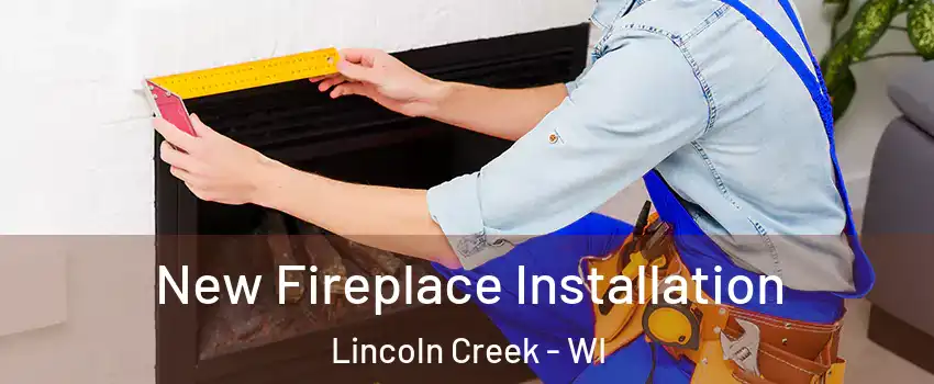 New Fireplace Installation Lincoln Creek - WI