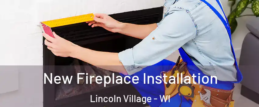 New Fireplace Installation Lincoln Village - WI