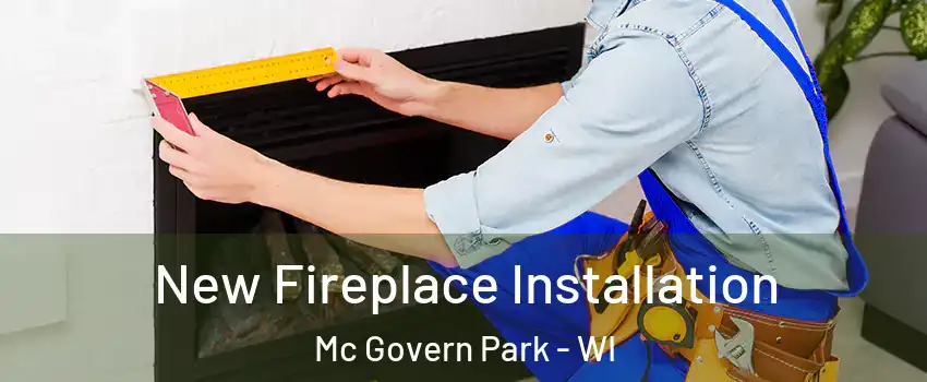 New Fireplace Installation Mc Govern Park - WI