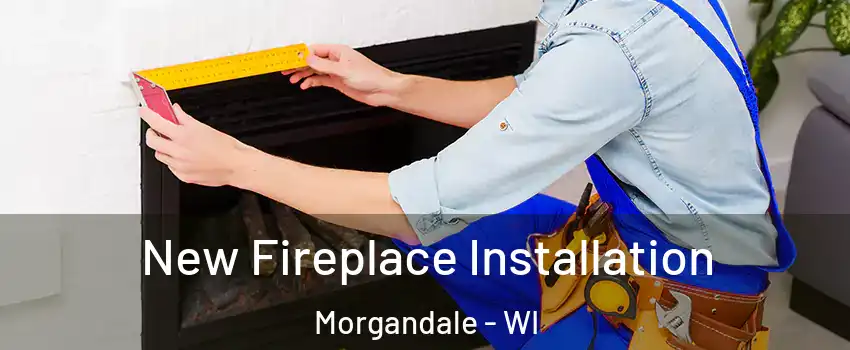 New Fireplace Installation Morgandale - WI