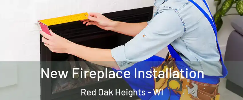 New Fireplace Installation Red Oak Heights - WI