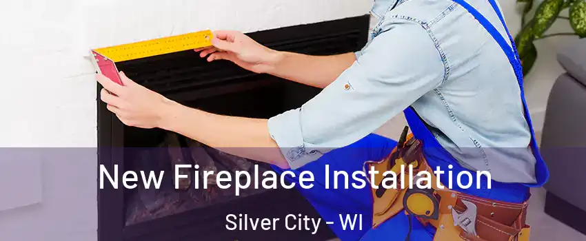 New Fireplace Installation Silver City - WI