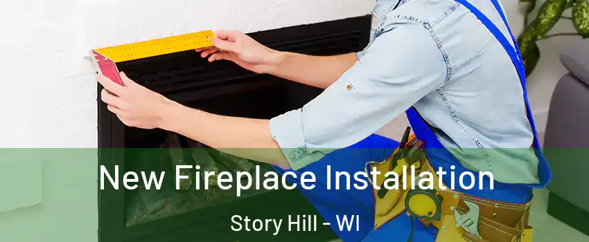 New Fireplace Installation Story Hill - WI