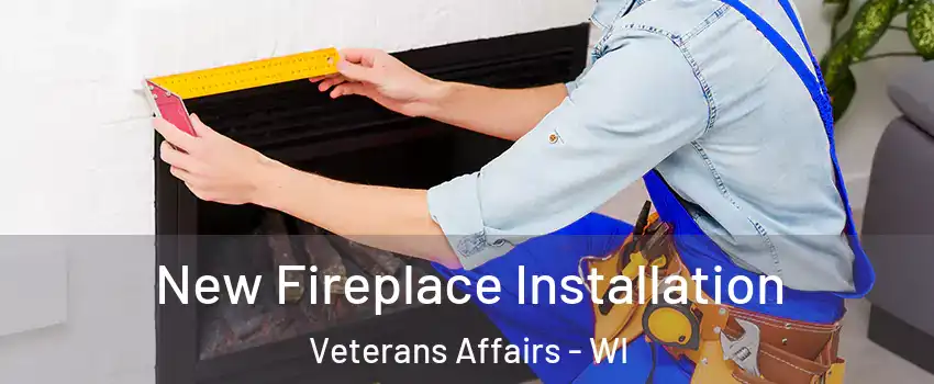 New Fireplace Installation Veterans Affairs - WI