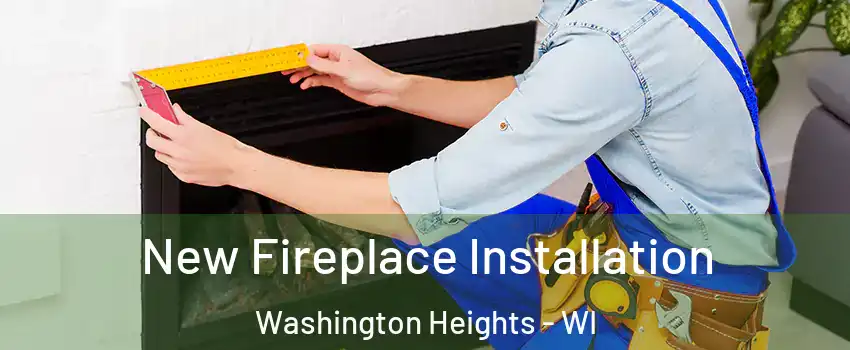 New Fireplace Installation Washington Heights - WI