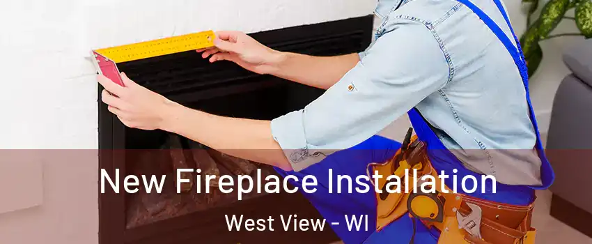 New Fireplace Installation West View - WI