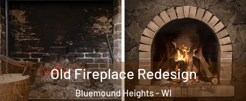 Old Fireplace Redesign Bluemound Heights - WI