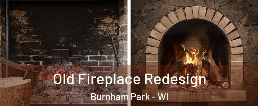 Old Fireplace Redesign Burnham Park - WI