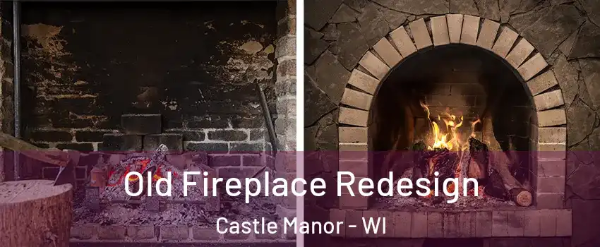 Old Fireplace Redesign Castle Manor - WI