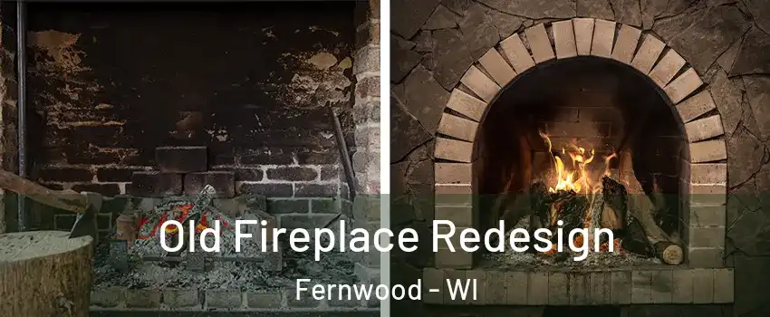 Old Fireplace Redesign Fernwood - WI