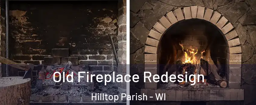 Old Fireplace Redesign Hilltop Parish - WI