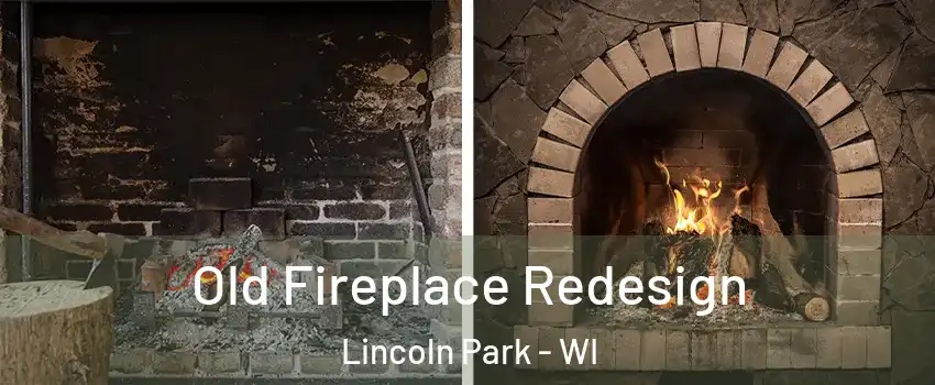 Old Fireplace Redesign Lincoln Park - WI