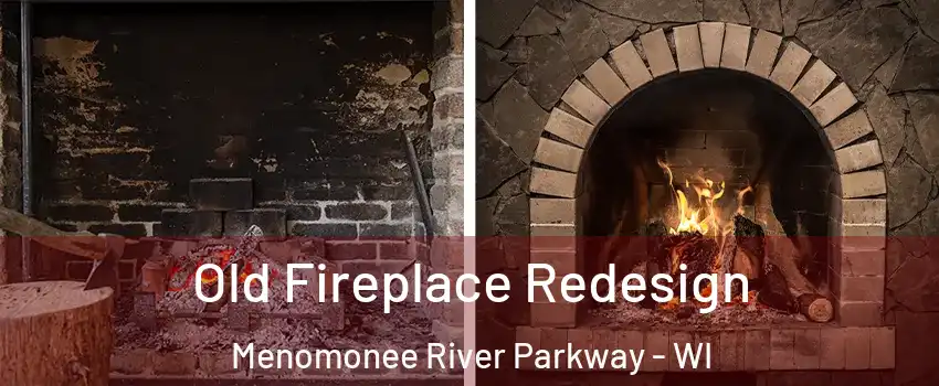 Old Fireplace Redesign Menomonee River Parkway - WI