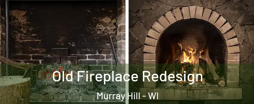 Old Fireplace Redesign Murray Hill - WI