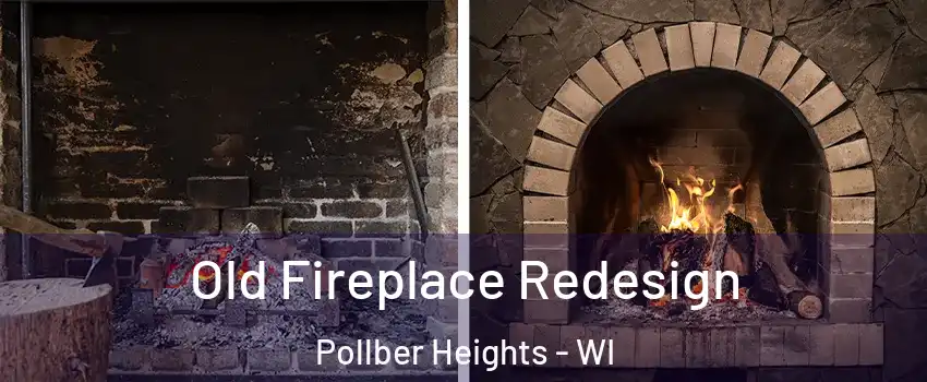 Old Fireplace Redesign Pollber Heights - WI